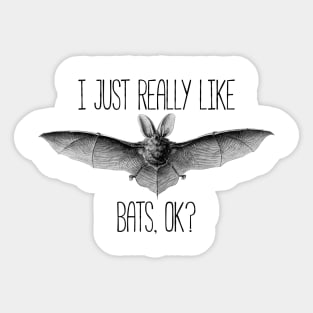 I just really like bats, ok? funny silly t-shirt Sticker